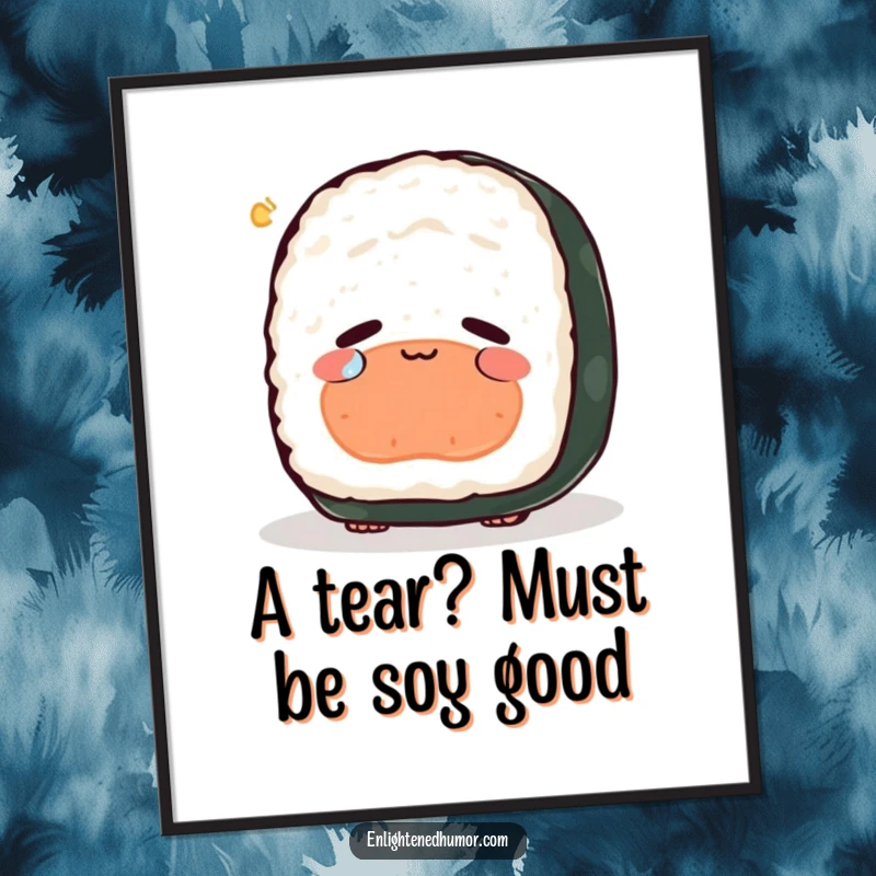 Funny Free Printable wall art of a peaceful sushi roll contemplating its existence and shedding a single tear of pure joy.